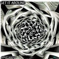 Manjit Makhni - Get it Around (Renewed)