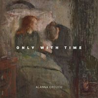 Alanna Crouch - only with time