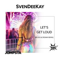 SvenDeeKay - Let's Get Loud (Block & Crown Remix)