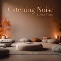 Stefan Zintel - Catching Noise (Relax, Focus and Improve Your Sleep.)