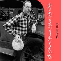 Wendell Hall - It Ain’t Gonna Rain No Mo’
