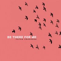 Peter Cruseder - Be There for Me