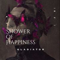GLADIATOR - SHOWER OF HAPPINESS