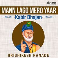 Hrishikesh Ranade - Mann Lago Mero Yaar - Kabir Bhajan