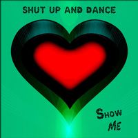 Shut Up and Dance - Show Me