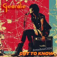 Geordie - Got to Know (Remastered 2024)