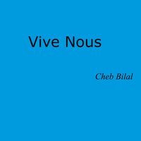 Cheb Bilal - Vive nous
