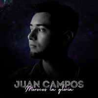 Juan Campos - Mereces la Gloria