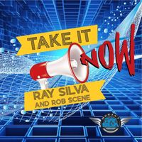 Ray Silva - Take It Now  & Rob Scene