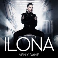 Ilona - Ven y Dame