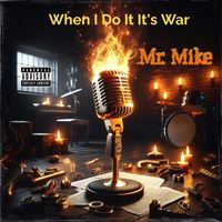 Mr. Mike - When I Do It It's War (Explicit)