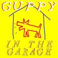 GUPPY - IN THE GARAGE