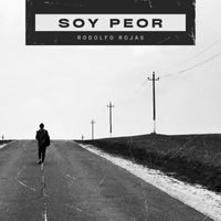 rodolfo rojas - Soy Peor