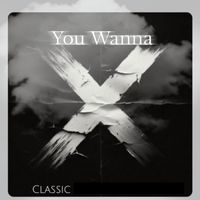 Classic - You Wanna (Explicit)