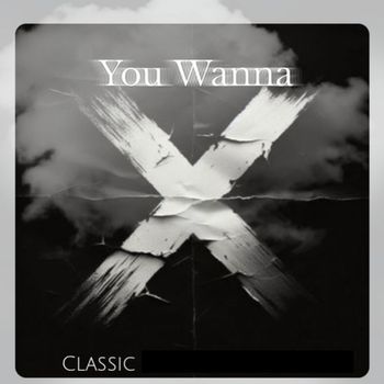 Classic - You Wanna (Explicit)