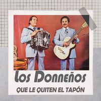 Los Donneños - Que Le Quiten El Tapón