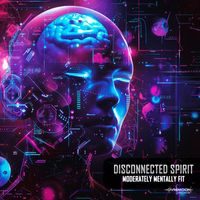 Disconnected Spirit - Moderately Mentally Fit