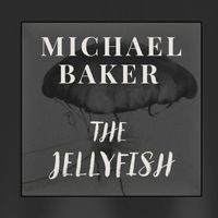 Michael Baker - The Jellyfish