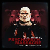 Josh Winiberg - Psychopath Massacre (Original Soundtrack)
