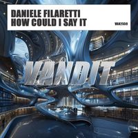 Daniele Filaretti - How Could I Say It