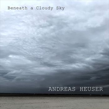 Andreas Heuser - Beneath a Cloudy Sky