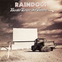 Raindogs - Border Drive-In Theatre