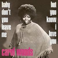 Carol Woods - Baby Don't You Leave Me