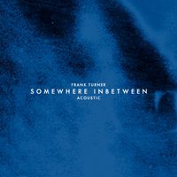 Frank Turner - Somewhere Inbetween (Acoustic [Explicit])