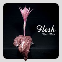 Wet-Man - FLESH (Explicit)