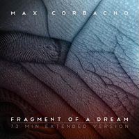 Max Corbacho - Fragment of a Dream (73 Min Extended Version)