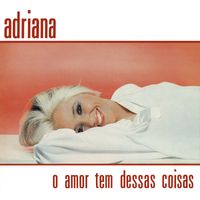 Adriana - O Amor Tem Dessas Coisas