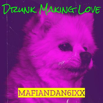 Mafiandan6ixx - Drunk Making Love (Explicit)