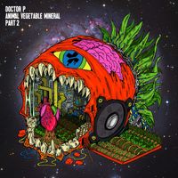 Doctor P - Animal Vegetable Mineral, Pt. 2 (Explicit)