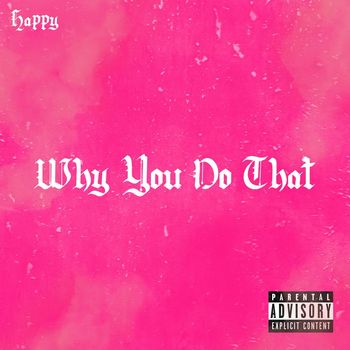 Happy - Why You Do That (Explicit)