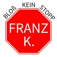 Franz K. - Bloß kein Stopp