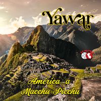 Yawar - América A Macchu Picchu