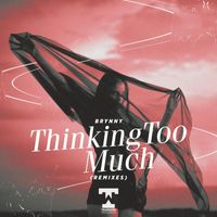 Brynny - Thinking Too Much (Remixes [Explicit])