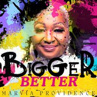 Marvia Providence - Bigger Better