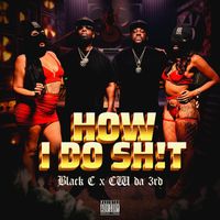 Black C - How I Do Shit (feat. CW Da 3rd) (Explicit)