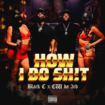 Black C - How I Do Shit (feat. CW Da 3rd) (Explicit)