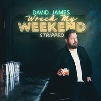 David James - Wreck My Weekend (Stripped)