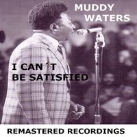 Muddy Waters - I Can't Be Satisfied