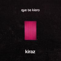 KIRAZ - Que Te Kiero