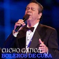 Lucho Gatica - Boleros De Cuba