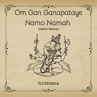 Flutewala - Om Gan Ganpataye Namo Namah Ganesh Mantra (Flute Instrumental)