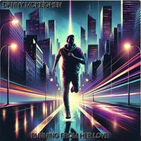 Danny McKeighen - RUNNING FROM HER LOVE