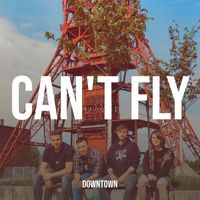 Downtown - Can't Fly (Explicit)