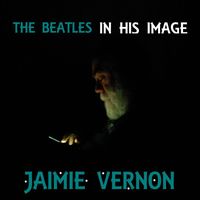 Jaimie Vernon - The Beatles: In His Image
