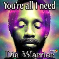 Dia Warrior - You're All I Need
