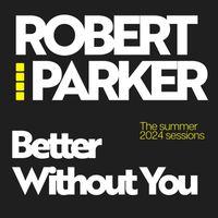 Robert Parker - Better Without You